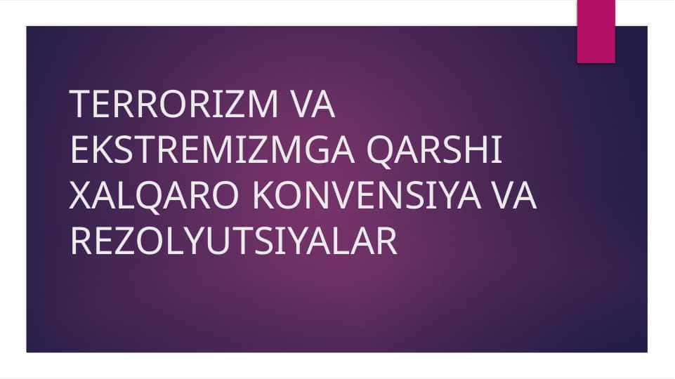 TERRORIZM VA EKSTREMIZMGA QARSHI XALQARO KONVENSIYA VA REZOLYUTSIYALAR