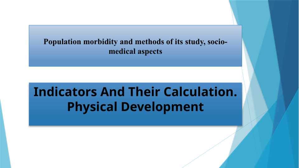 Population morbidity and methods of its study, socio-medical aspects . Indicators And Their Calculation. Physical Development 1