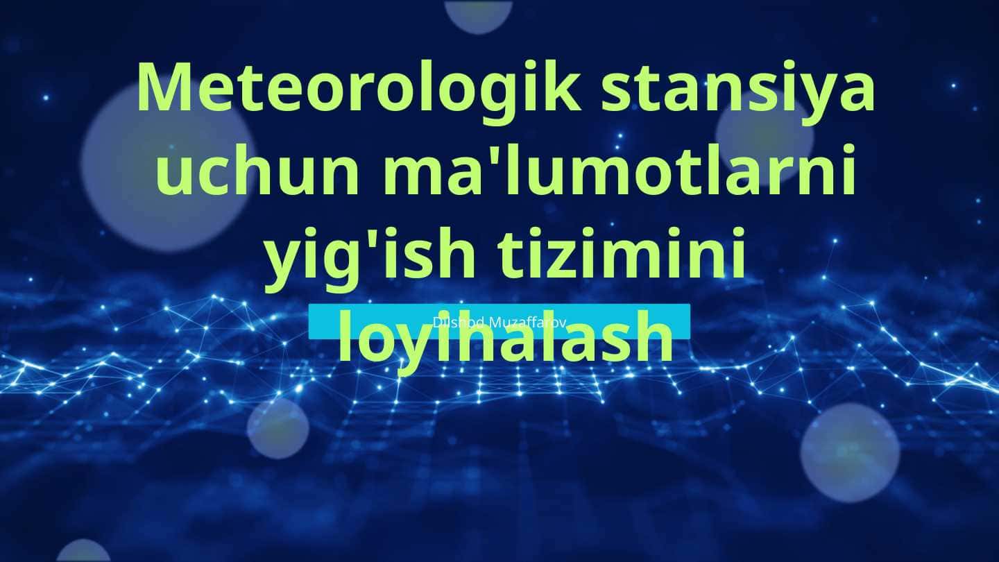 Meteorologik stansiya uchun ma'lumotlarni yig'ish tizimini loyihalash