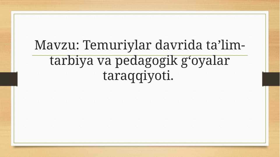 Temuriylar davrida taʼlim-tarbiya va pedagogik gʻoyalar taraqqiyoti 1
