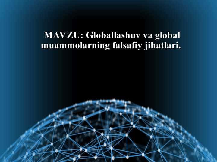 Globallashuv va global muammolarning falsafiy jihatlari
