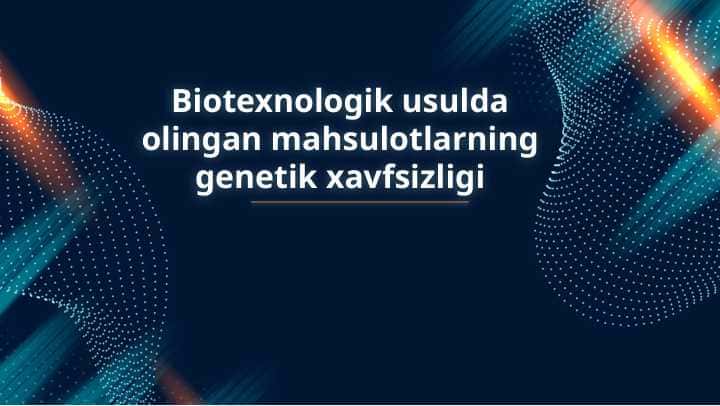 Biotexnologik usulda olingan mahsulotlarning genetik xavfsizligi
