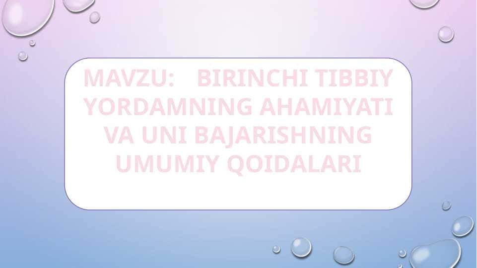 BIRINCHI TIBBIY YORDAMNING AHAMIYATI VA UNI BAJARISHNING UMUMIY QOIDALARI