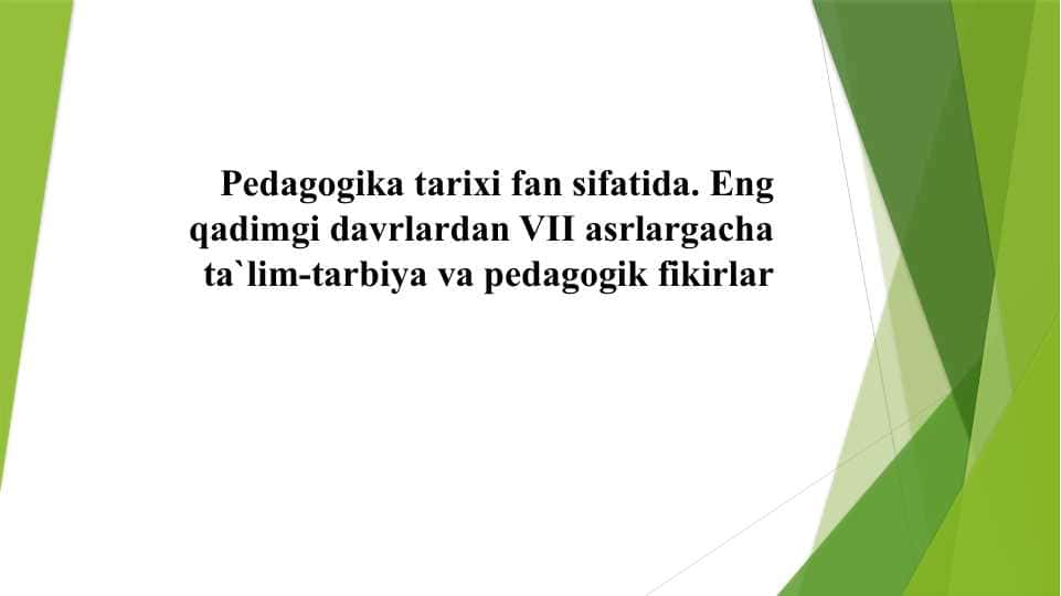 Pedagogika tarixi fan sifatida. Eng qadimgi davrlardan VII asrlargacha ta`lim-tarbiya va pedagogik fikirlar