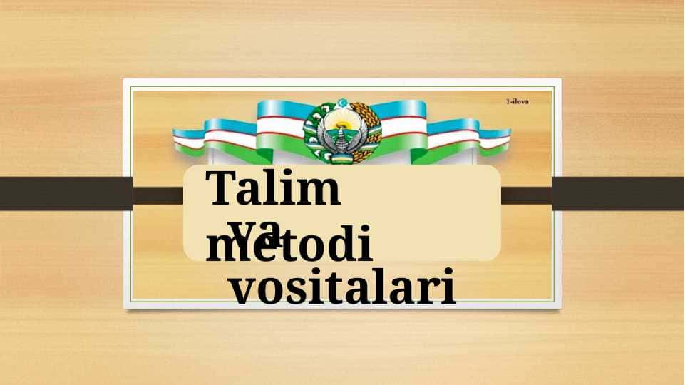 Talim metodi va vositalari 1