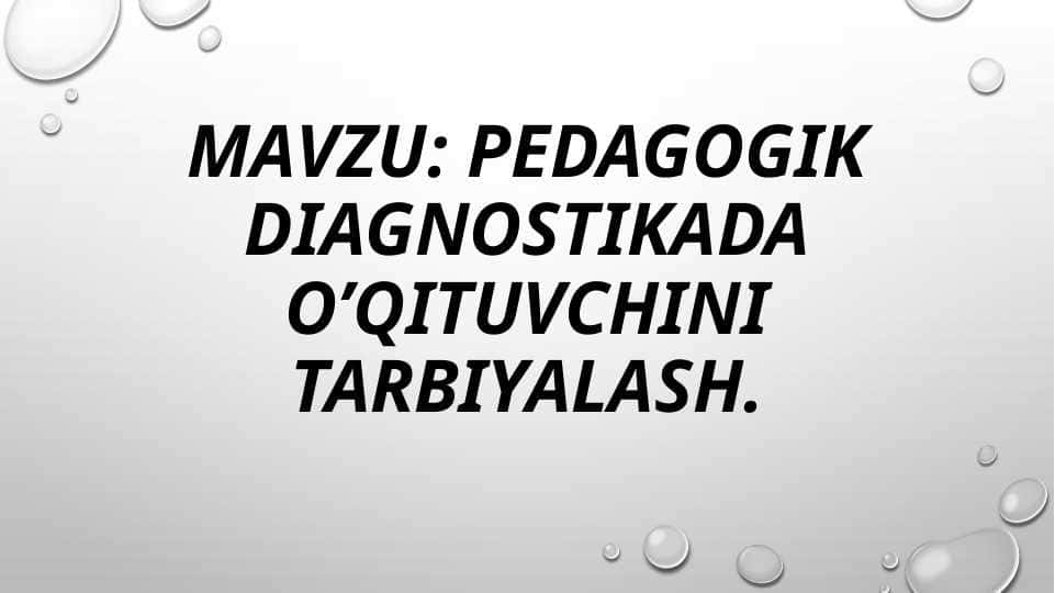 PEDAGOGIK DIAGNOSTIKADA O’QITUVCHINI TARBIYALASH 1