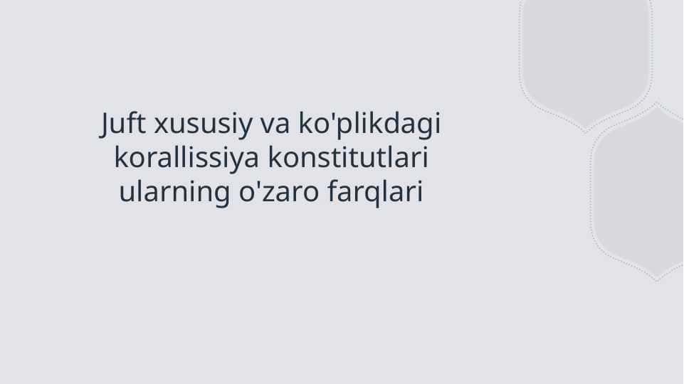 Juft xususiy va ko'plikdagi korallissiya konstitutlari ularning o'zaro farqlari