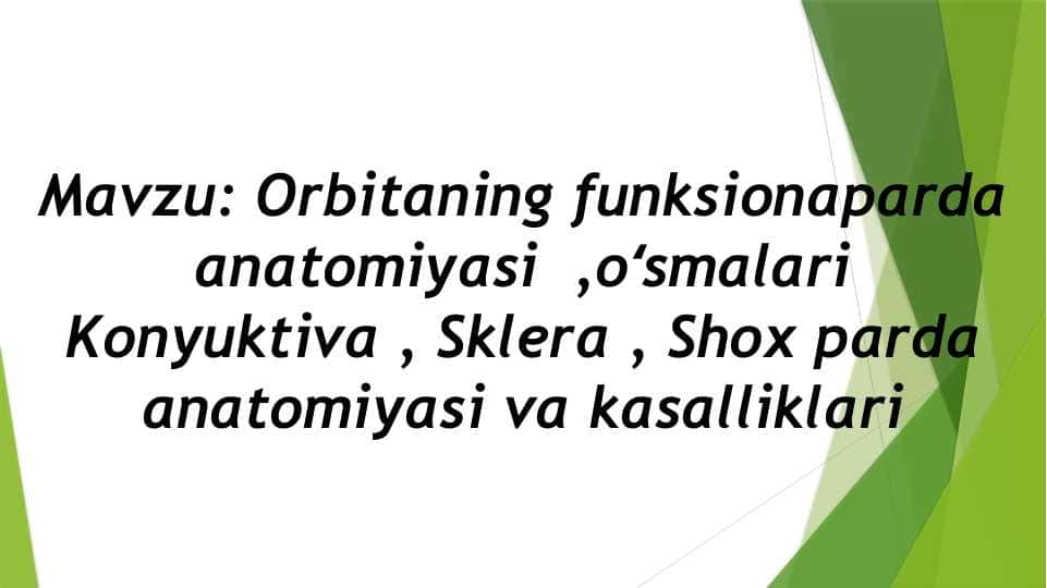 Mavzu: Orbitaning funksionaparda anatomiyasi  ,oʻsmalari Konyuktiva , Sklera , Shox parda anatomiyasi va kasalliklari