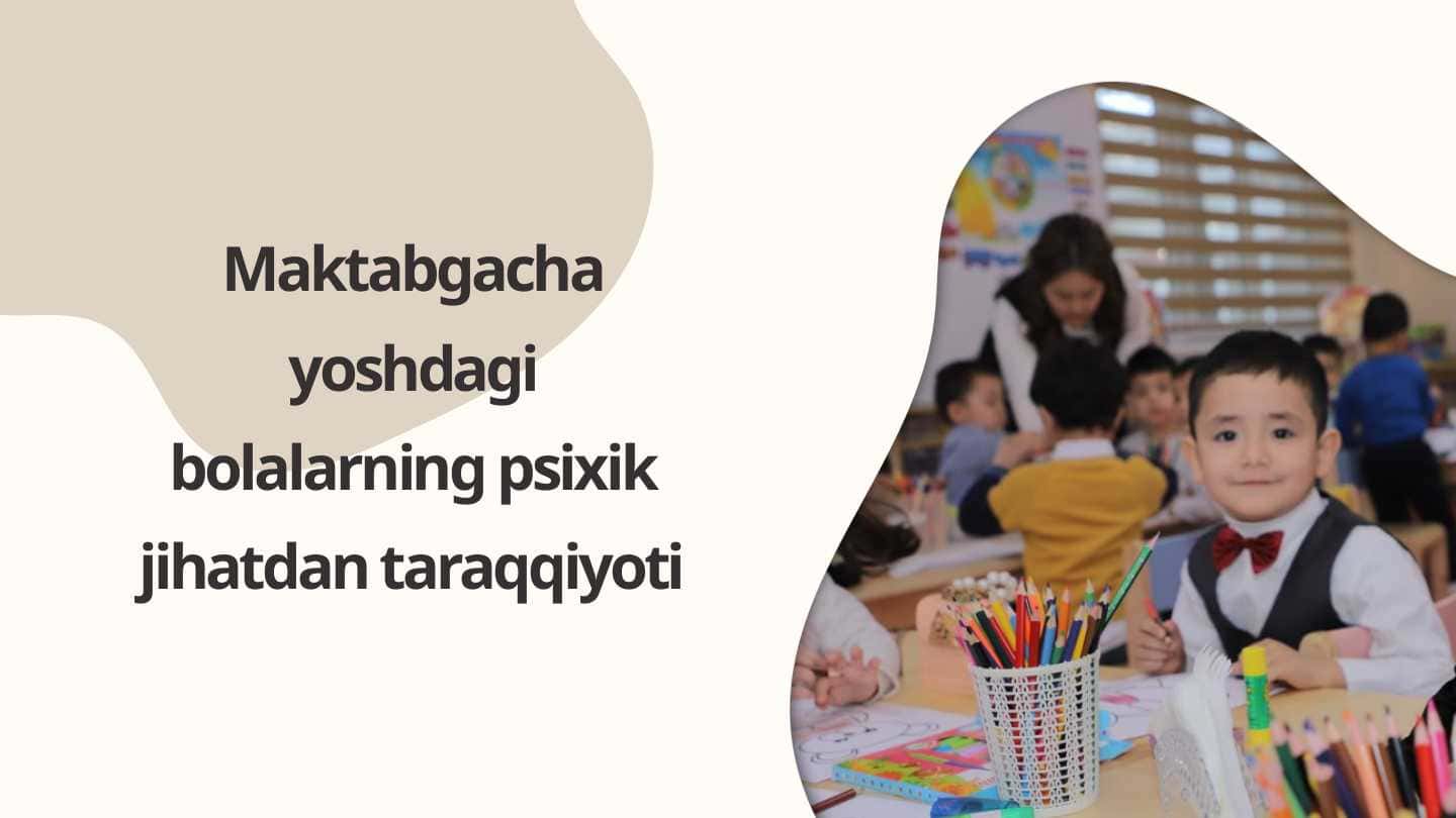 Maktabgacha yoshdagi bolalarning psixik jihatdan taraqqiyoti 1