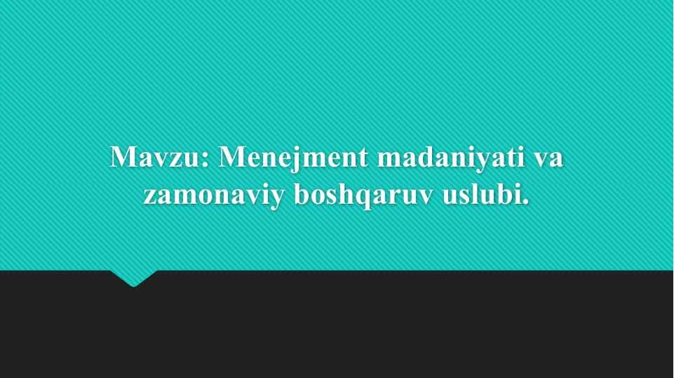 Menejment madaniyati va zamonaviy boshqaruv uslubi 1