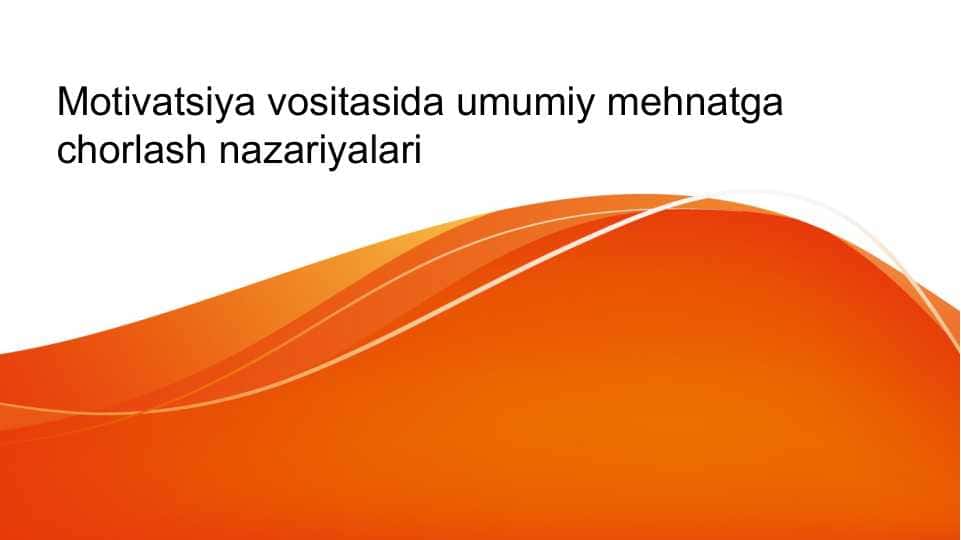 Motivatsiya vositasida umumiy mehnatga chorlash nazariyalari 1