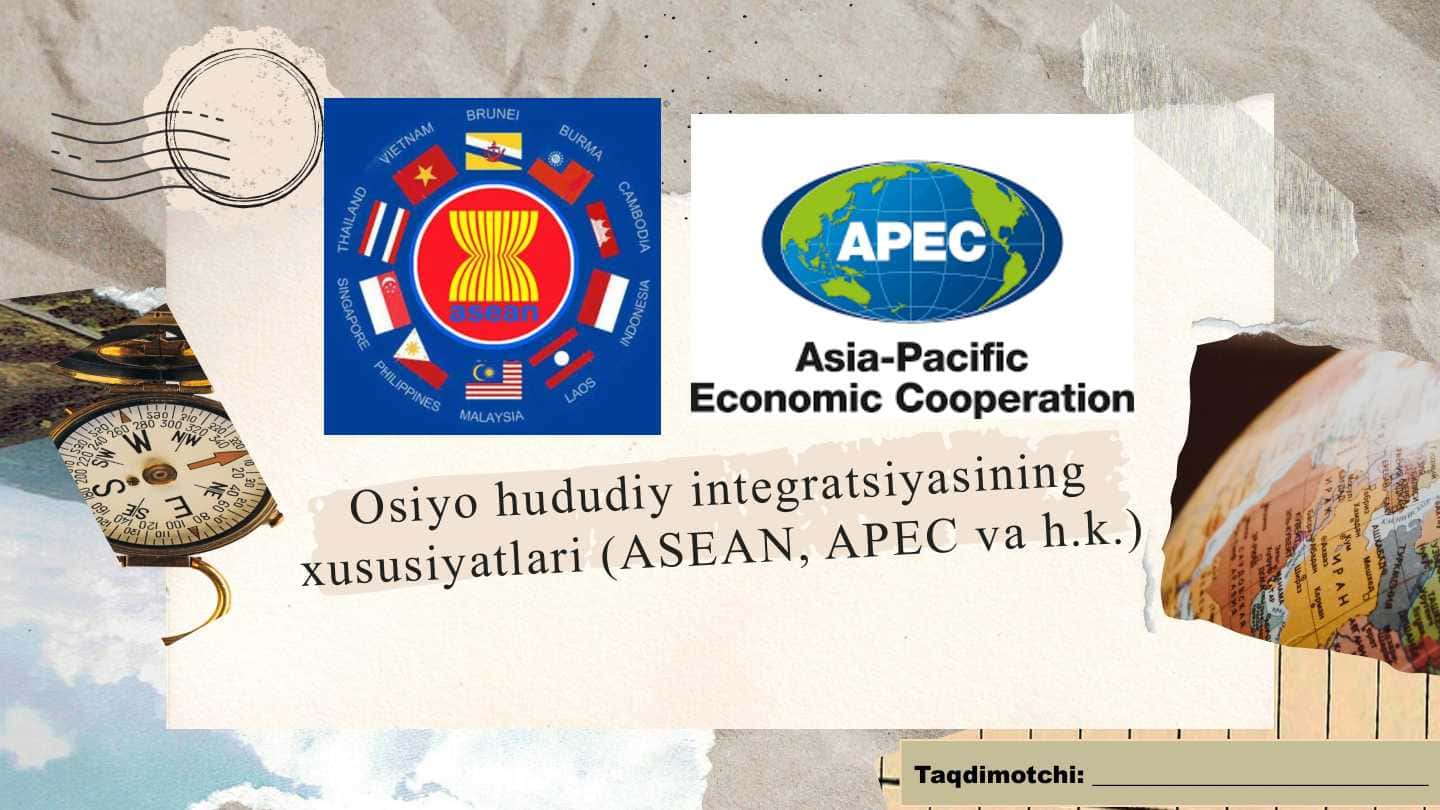 Osiyo hududiy integratsiyasining xususiyatlari (ASEAN, APEC va h.k.)