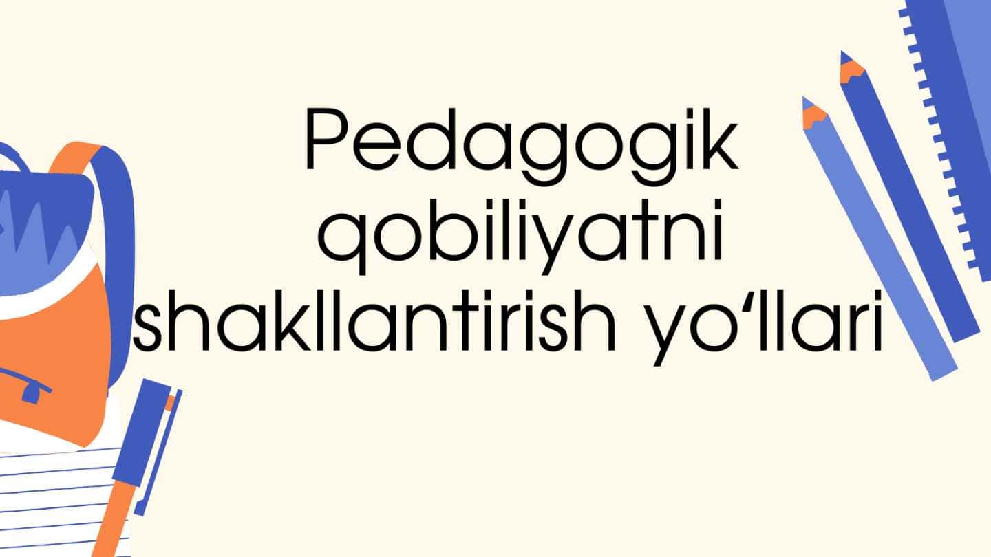 Pedagogik qobiliyatni shakllantirish yoʻllari 1