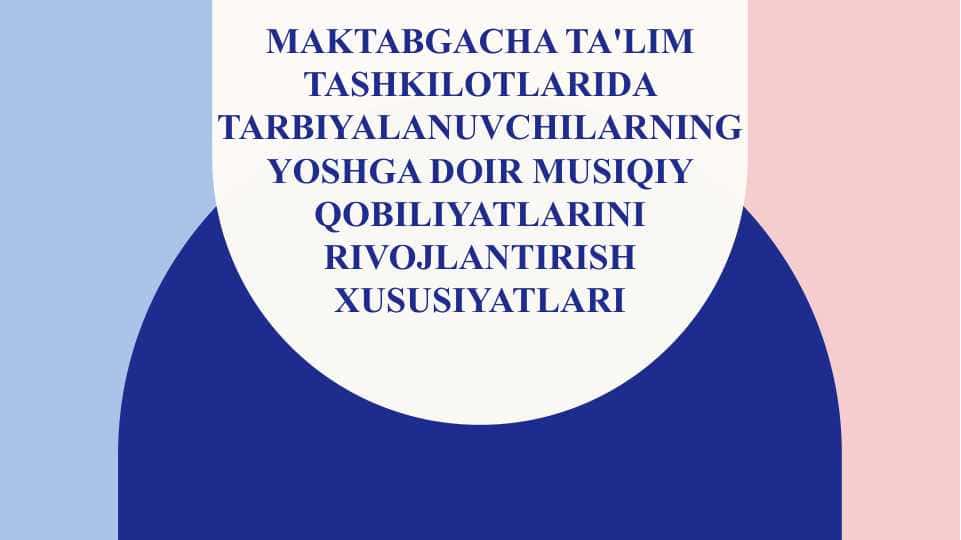 Taqdimot MAKTABGACHA TA'LIM TASHKILOTlarida tarbiyalanuvchilarning yoshga doir musiqiy qobiliyatlarini rivojlantirish xususiyatlari 1