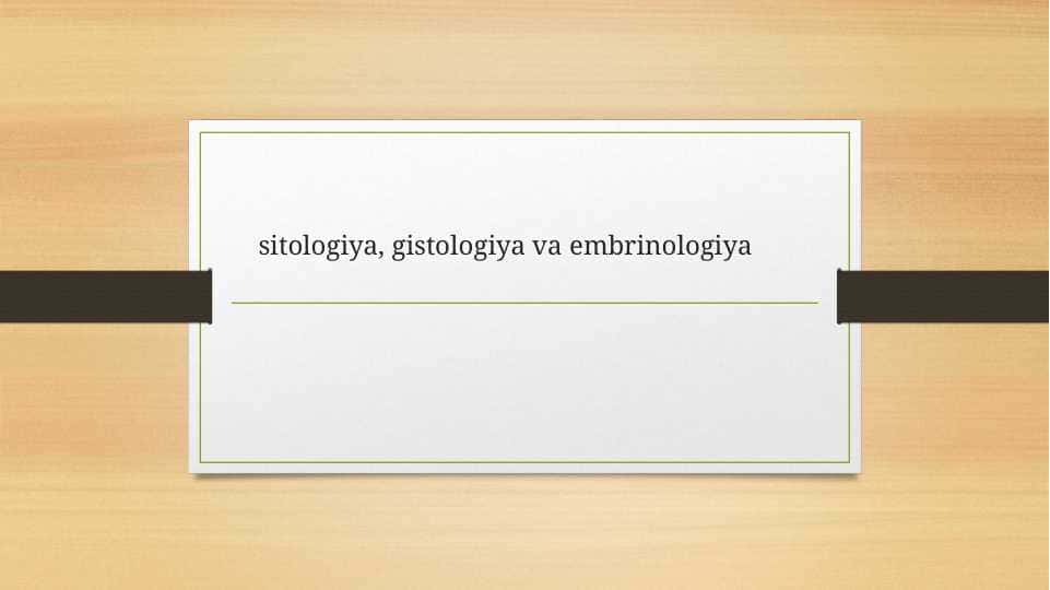 sitologiya, gistologiya va embrinologiya
