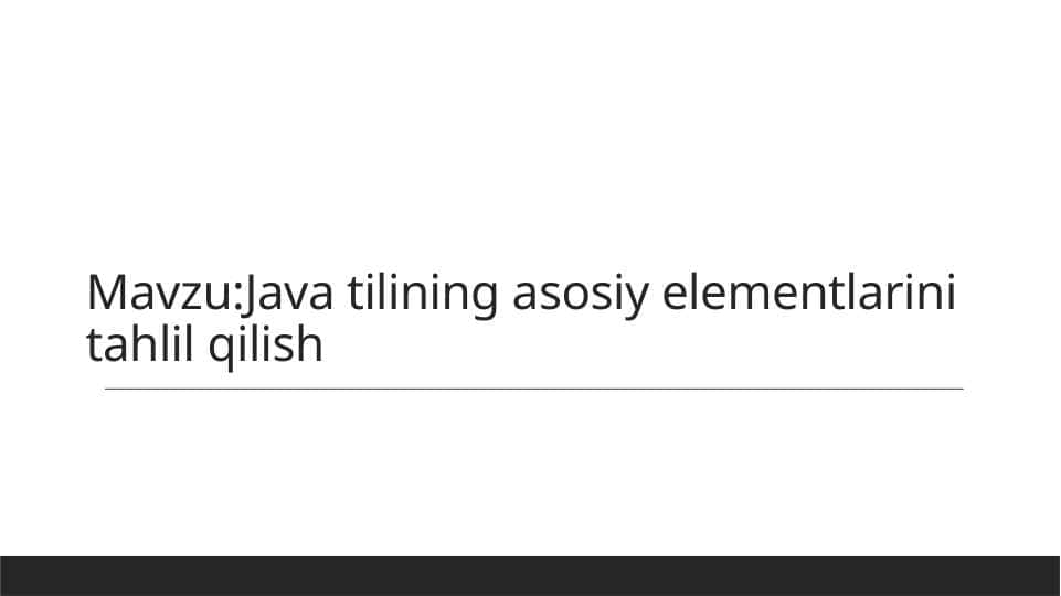 Java tilining asosiy elementlarini tahlil qilish