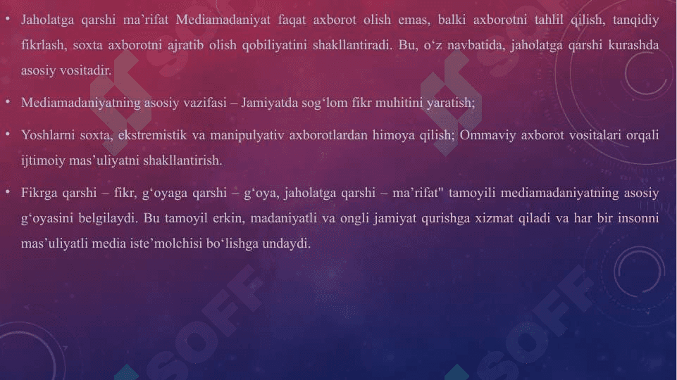 Fikrga qarshi - fikr, g'oyaga qarshi g'oya, jaholatga qarshi - ma'rifat degan tamoyil mediamadaniyatning asosiy g'oyasi sifatida. 4