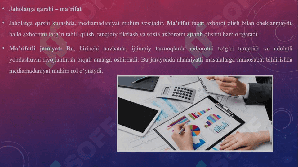 Fikrga qarshi - fikr, g'oyaga qarshi g'oya, jaholatga qarshi - ma'rifat degan tamoyil mediamadaniyatning asosiy g'oyasi sifatida. 7