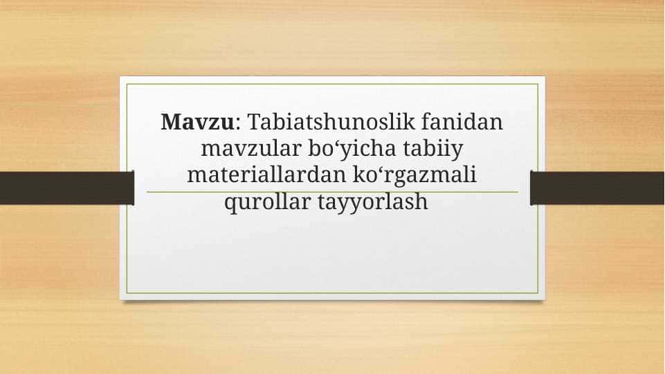 Tabiatshunoslik fanidan mavzular boʻyicha tabiiy materiallardan koʻrgazmali qurollar tayyorlash