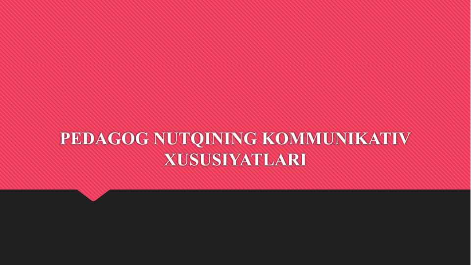 PEDAGOG NUTQINING KOMMUNIKATIV XUSUSIYATLARI 1