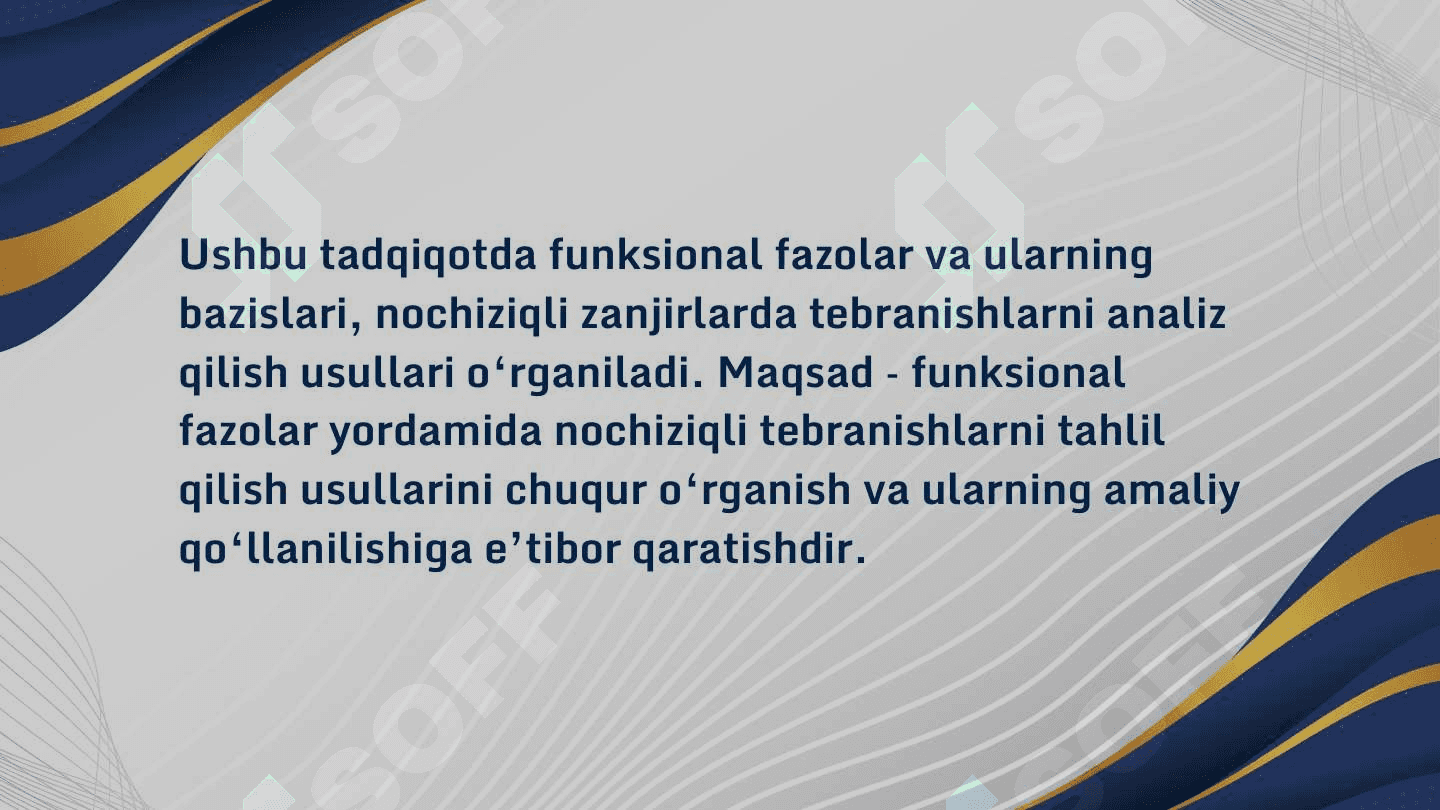FUNKSIONAL FAZOLAR VA
ULARNING BAZISLARI, NOCHIZIQLI
ZANJIRLARDA TEBRANISHLARNI
SPANALIZ QILISH USULLARINI
O'RGANISH 4