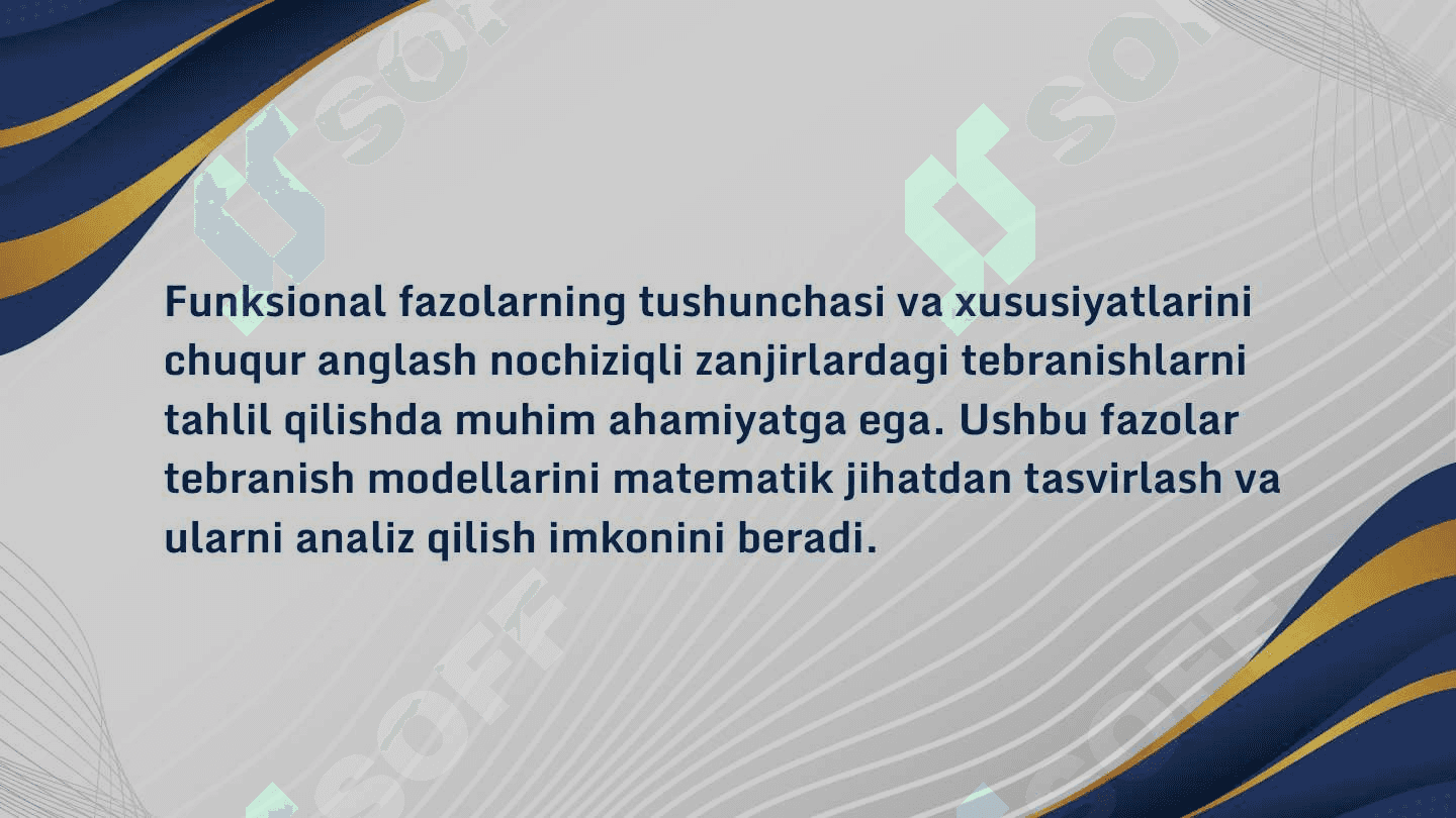 FUNKSIONAL FAZOLAR VA
ULARNING BAZISLARI, NOCHIZIQLI
ZANJIRLARDA TEBRANISHLARNI
SPANALIZ QILISH USULLARINI
O'RGANISH 7