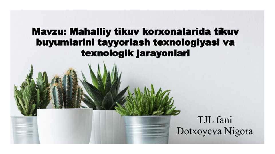 Mahalliy tikuv korxonalarida tikuv buyumlarini tayyorlash texnologiyasi va texnologik jarayonlari