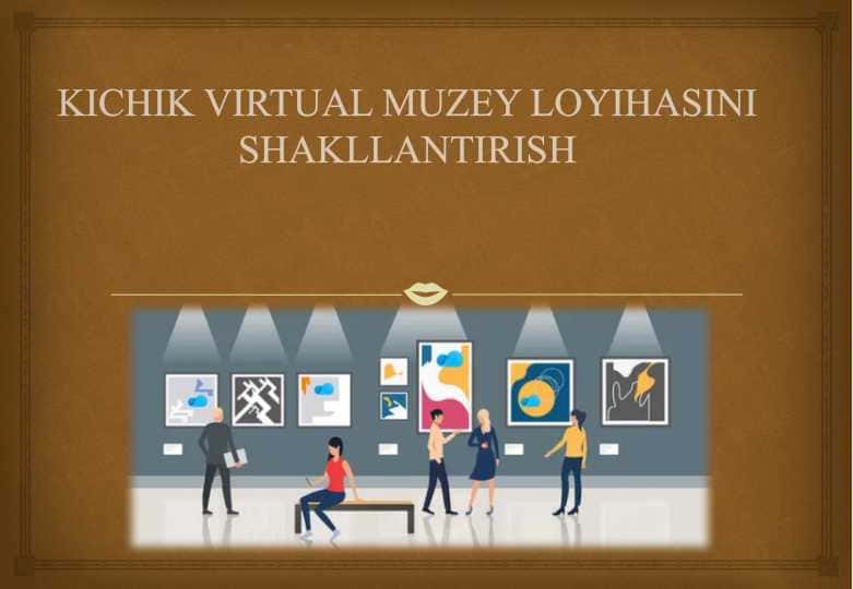 Kichik virtual muzey loyihasini shakllantirish 25 1