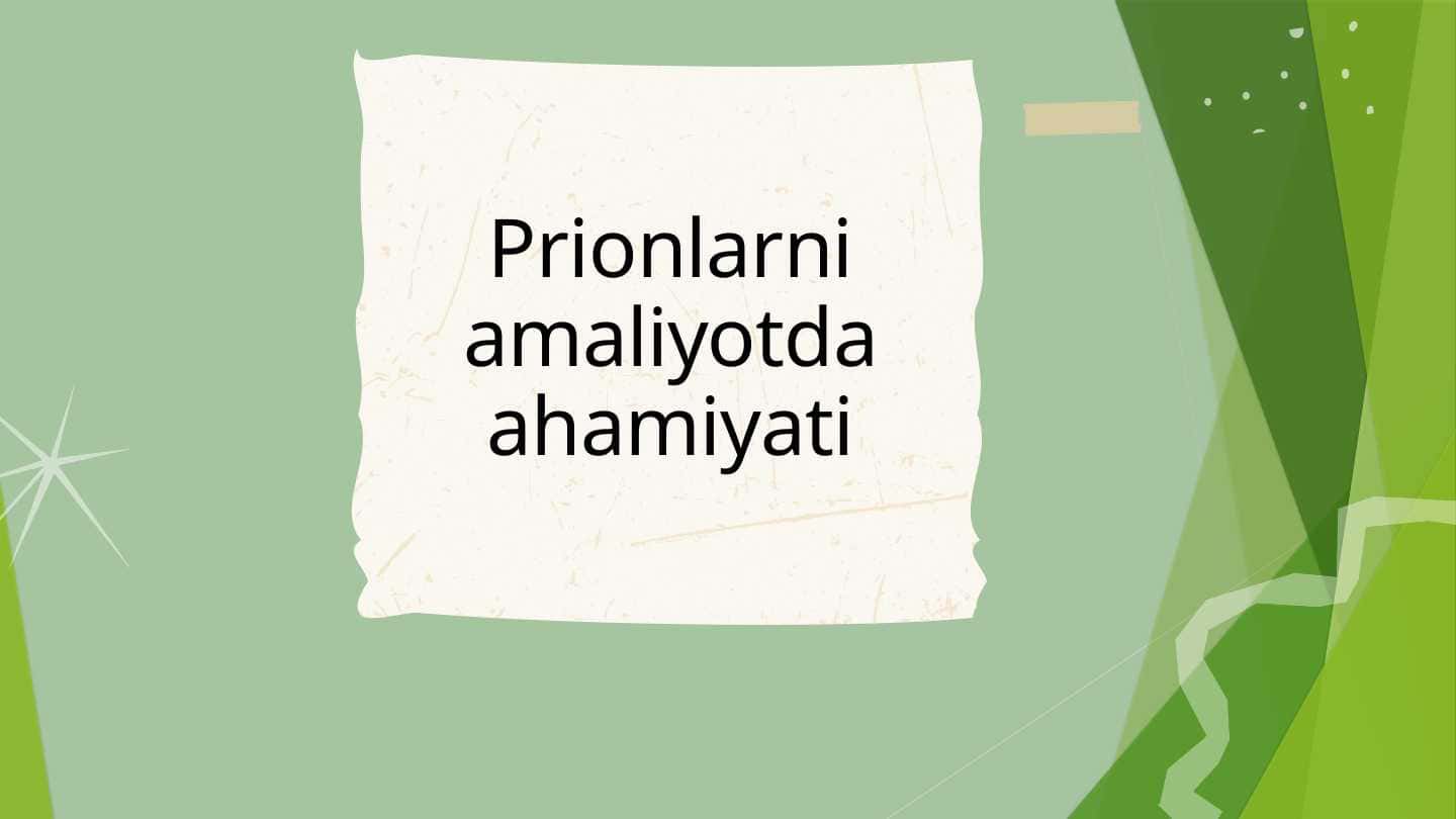 Prionlarni amaliyotda ahamiyati.