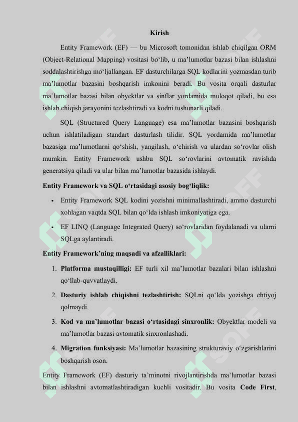 Entity Framework da SQL, SQL bilan ishlash. Kirish Asosiy qism: 1.	Entity Framework: Asosiy tushunchalar va arxitektura. 2.	SQL va Entity Framework: Ma'lumotlar bazasi bilan integratsiya. 3.	LINQ so'rovlarini SQLga o'zgartirish mexanizmi. Xulosa Foydalanilgan adabiyotlar 3