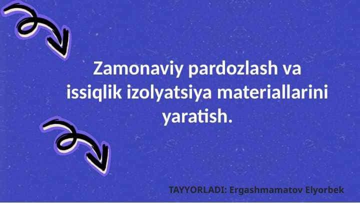 Zamonaviy pardozlash va issiqlik izolyatsiya materiallarini yaratish.