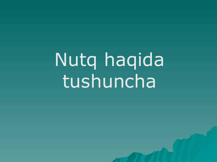 Nutq haqida tushuncha. o`qituvchi nutqi 1