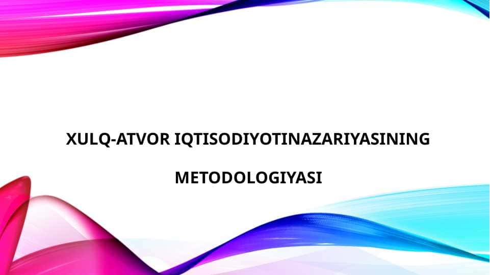 XULQ-ATVOR IQTISODIYOTINAZARIYASINING METODOLOGIYASI