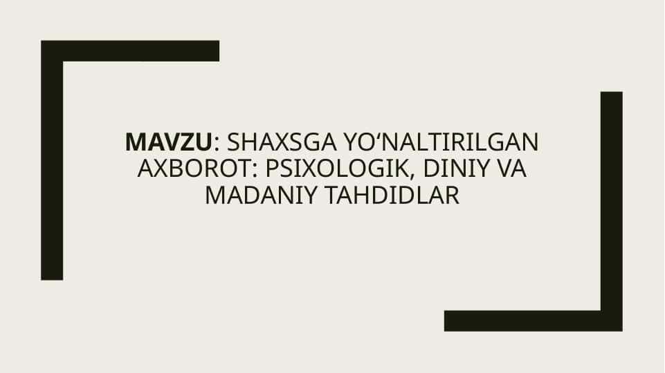 Shaxsga yo‘naltirilgan axborot Psixologik, diniy va madaniy tahdidlar