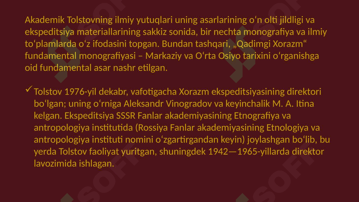 Xorazm arxeologik- etnografik kompleks ekspeditsiyasining ilmiy tadqiqotlari natijalari(S.P. Tolstov, A.V.Vinogradov ilmiy izlanishlari). 8