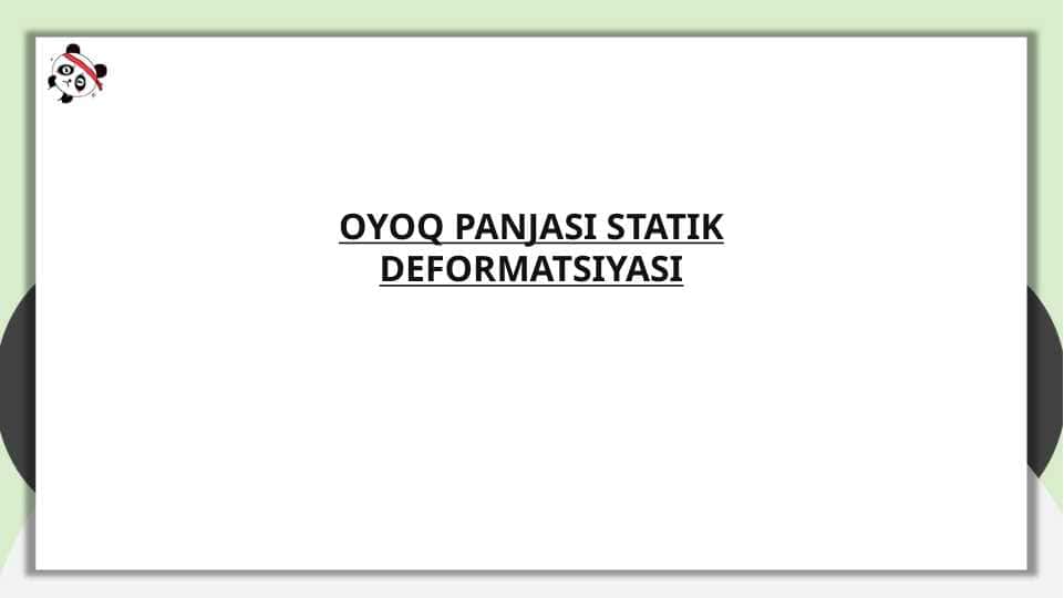 OYOQ PANJASI STATIK DEFORMATSIYASI