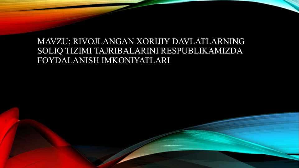 Rivojlangan xorijiy davlatlarning soliq tizimi tajribalarini respublikamizda foydalanish imkoniyatlari 1
