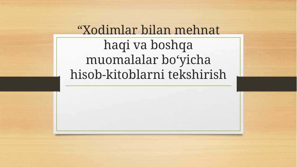 “Xodimlar bilan mehnat haqi va boshqa muomalalar bo‘yicha hisob-kitoblarni tekshirish
