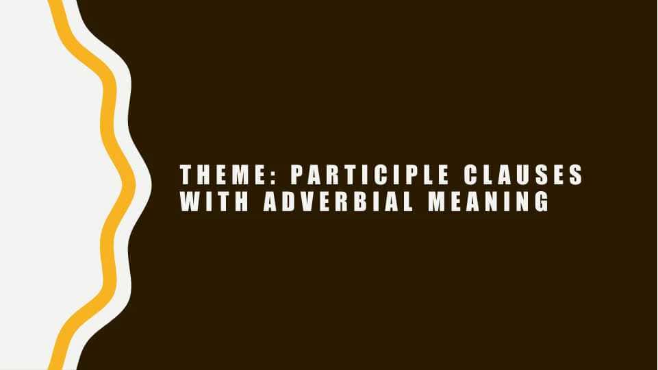 Participle clauses with adverbial meaning 1