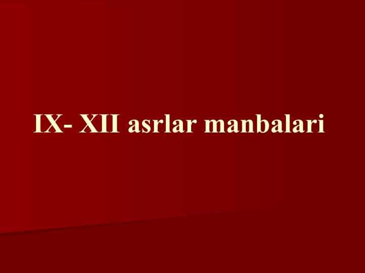 IX- XII asrlar manbalari 1