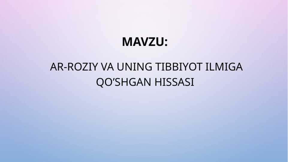 Ar-Roziy va uning tibbiyot ilmiga qo’shgan hissasi