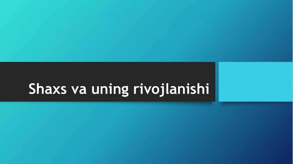Shaxs va uning rivojlanishi mavzusida slayd