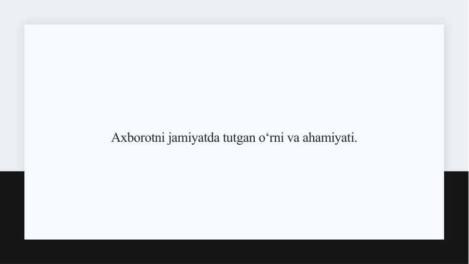 Axborotni jamiyatda tutgan o‘rni va ahamiyati 1