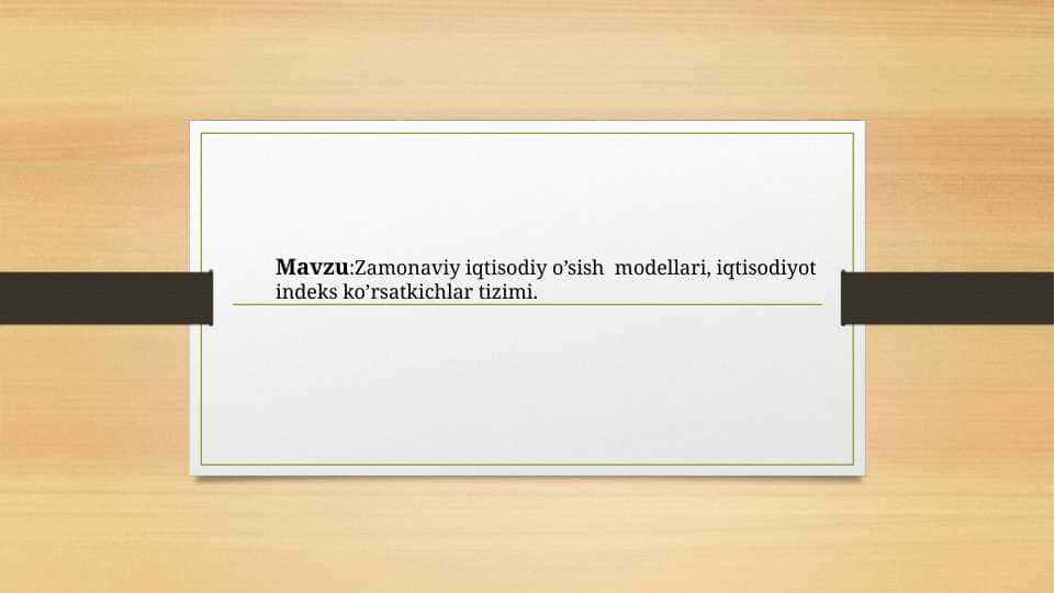 Zamonaviy iqtisodiy o’sish  modellari, iqtisodiyot indeks ko’rsatkichlar tizimi