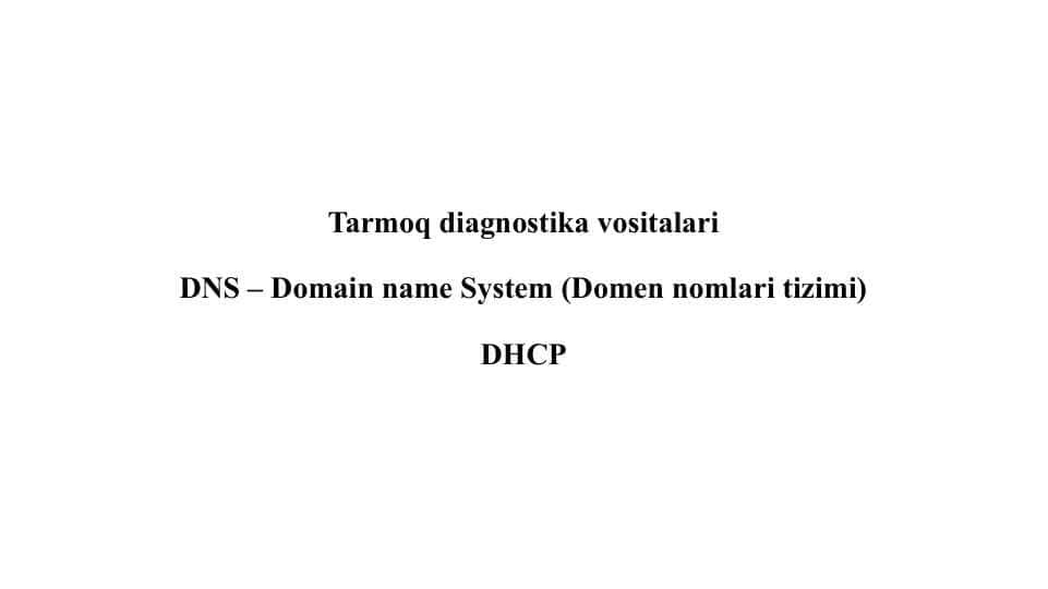 Tarmoq diagnostika vositalariDNS – Domain name System (Domen nomlari tizimi)DHCP