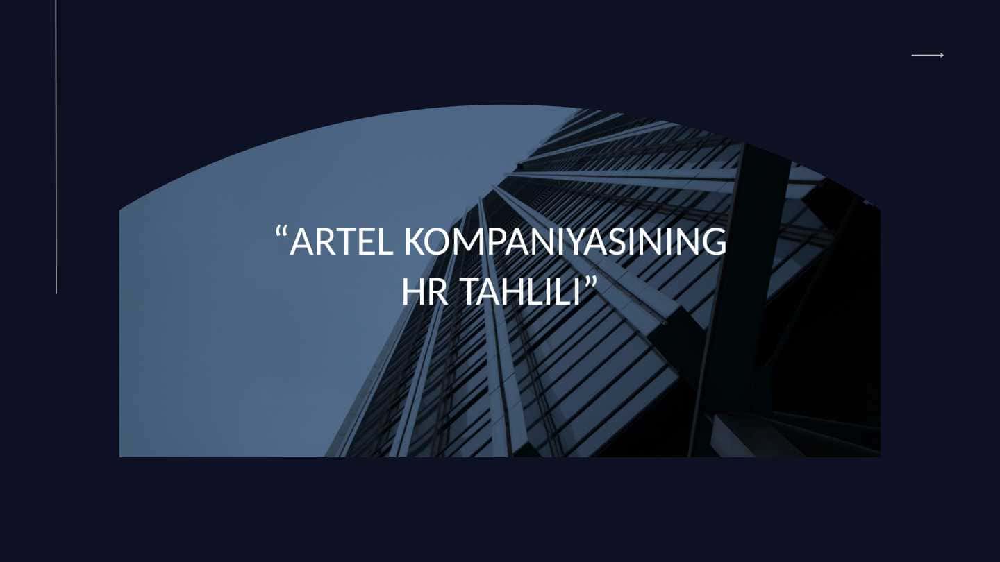 “ARTEL KOMPANIYASINING HR TAHLILI 1