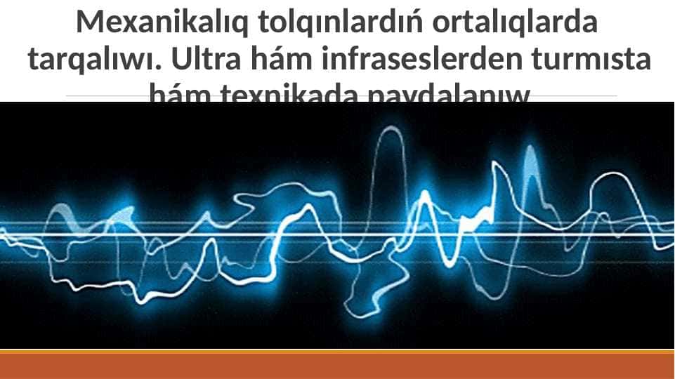 Mexanikalıq tolqınlardıń ortalıqlarda tarqalıwı. Ultra hám infraseslerden turmısta hám texnikada paydalanıw