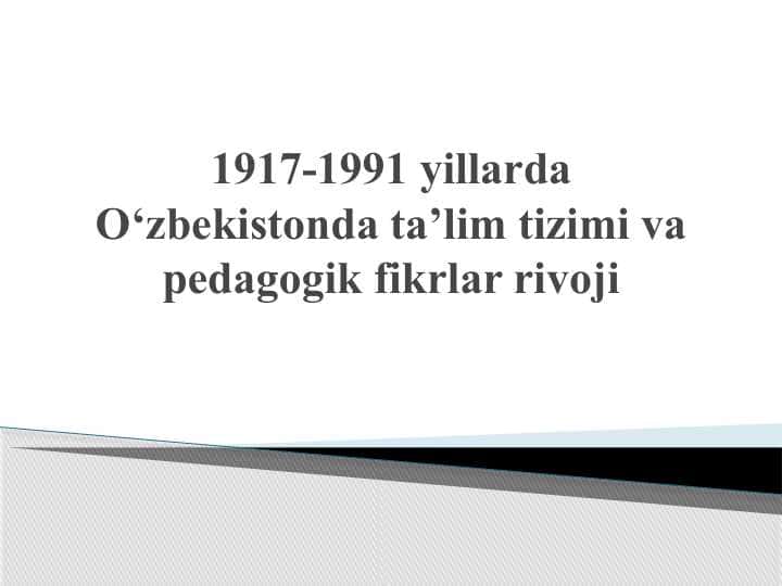 1917-1991 yillarda O‘zbekistonda ta’lim tizimi va pedagogik fikrlar rivoji