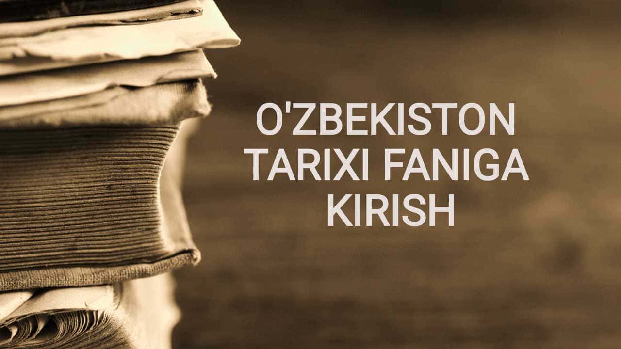 O'ZBEKISTON TARIXI FANIGA KIRISH 1