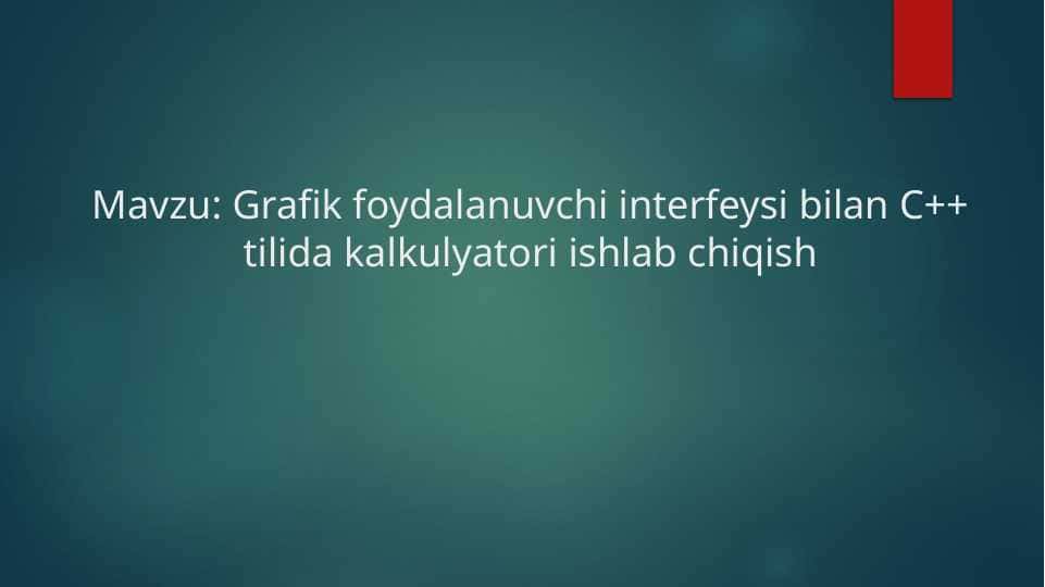 Grafik foydalanuvchi interfeysi bilan C++ tilida kalkulyatori ishlab chiqish